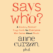 Says Who?: A Kinder, Funner Usage Guide for Everyone Who Cares About Words (Unabridged) - Anne Curzan Cover Art