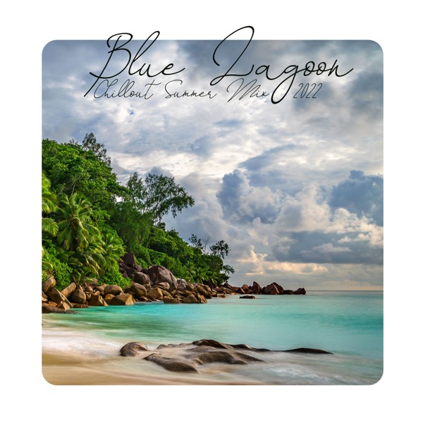 Blue Lagoon Chillout Summer Mix 2022