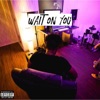 Wait On You - Single