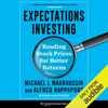 Expectations Investing: Reading Stock Prices for Better Returns (Unabridged) - Michael J. Mauboussin & Alfred Rappaport