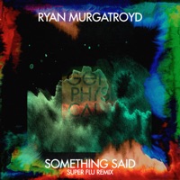 Something Said (Super Flu Remix) - Single - Ryan Murgatroyd