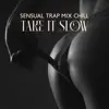 Stream & download Sensual Trap Mix Chill: Take It Slow & Erotic Mood for Sex, Deep Ecstasy Music