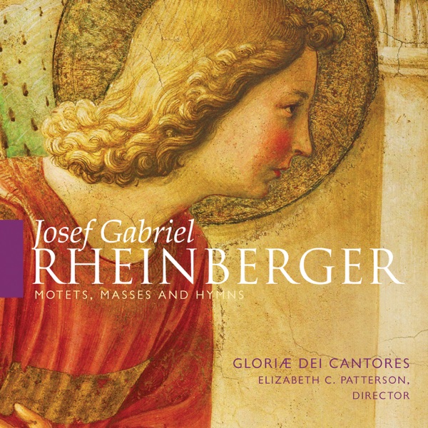 Josef Gabriel Rheinberger: Motets, Masses & Hymns