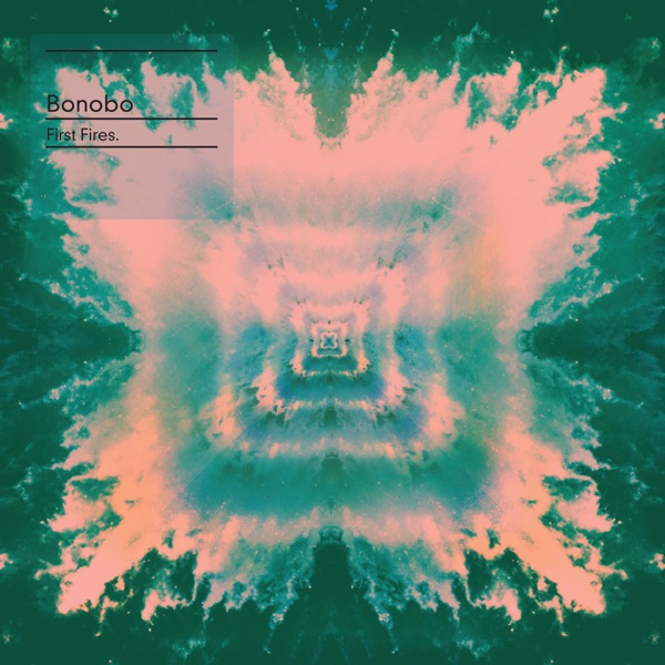 First Fires - EP - Bonobo