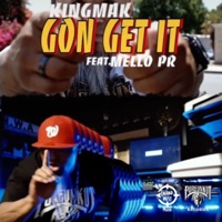 Gon Get It (feat. Mello P.R) - Single - KINGMAK