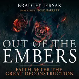 Out of the Embers: Faith After the Great Deconstruction (Unabridged)