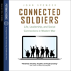 Connected Soldiers: Life, Leadership, and Social Connections in Modern War (Unabridged) - John Spencer