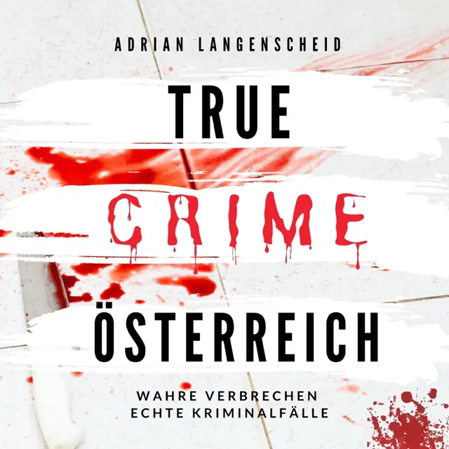 True Crime Österreich (Wahre Verbrechen Echte Kriminalfälle)