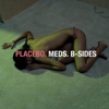 Meds: B-Sides - Placebo