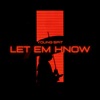 Let Em Know - Single