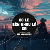 Có Lẽ Bên Nhau Là Sai (Đức Louis Remix) artwork