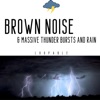 Brown Noise & Massive Thunder Bursts and Rain, Loopable