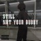 STILL NOT YOUR BUDDY (feat. Sacewick) - Venm lyrics