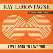 I Was Born To Love You (feat. Sierra Ferrell) - Ray LaMontagne