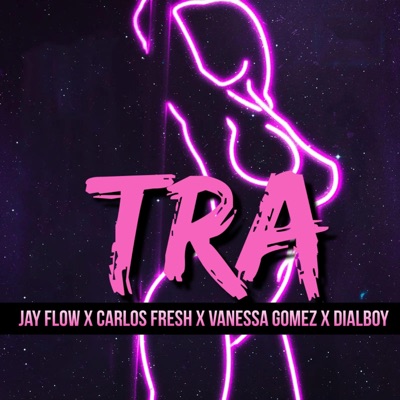 Tra (feat. Dialboy, Carlos Fresh & Vanessa Gomez) - Single