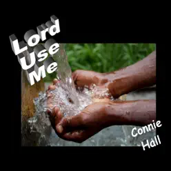 Lord Use Me - Single - Connie Hall Lord Use Me - Single - Connie Hall