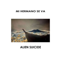Mi Hermano Se Va - Single - Alien Suicide