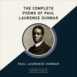 The Complete Poems of Paul Laurence Dunbar (AmazonClassics Edition) (Unabridged)