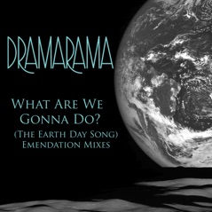 What Are We Gonna Do? (The Earth Day Song) [Emendation Mixes] - Single