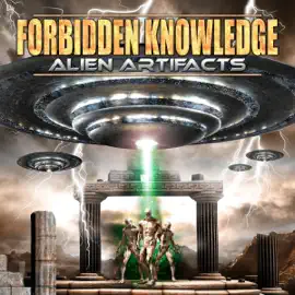Forbidden Knowledge: Alien Artifacts (Original Recording)