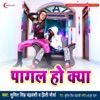 Pagal Ho Kya - Single