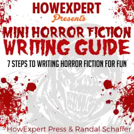 Mini Horror Fiction Writing Guide: 7 Steps to Writing Horror Fiction for Fun (Unabridged)