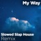 My Way (Slowed Slap House Remix) - Sermx lyrics