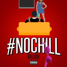 #NoChill Roi Lush
