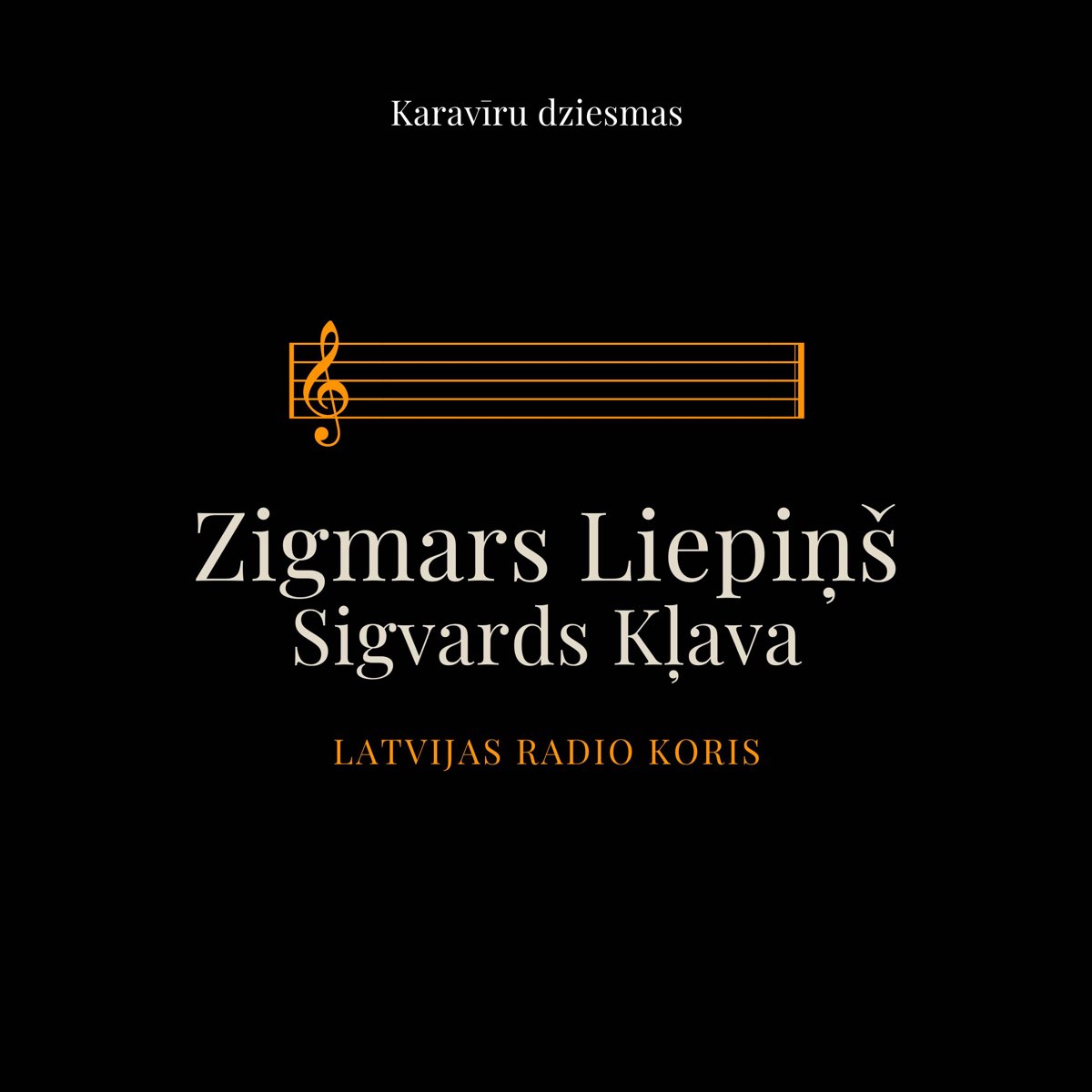 Karavīru Dziesmas by Zigmars Liepins, Sigvards Kļava & Latvijas Radio Koris  on Apple Music