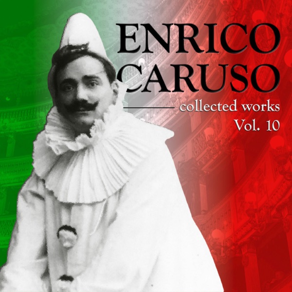 Самые Знаменитые Оперные Арии Мира: Энрико Карузо Том 10, The World's Most Famous Opera Arias: Enrico Caruso