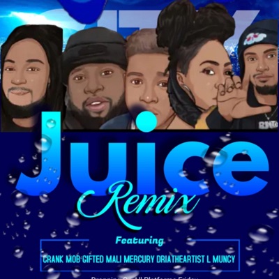 JUICE (feat. Mali Mercury, Dria the artist, L Muncy & crank mob) - Single