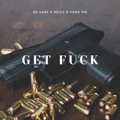 Get Fuck (feat. Yung Dm & Velez) - Single