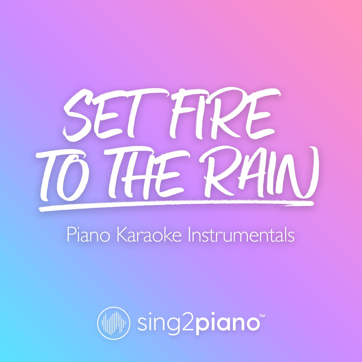 Set Fire to the Rain (Piano Karaoke Version) - Single - Album by Sing2Piano  - Apple Music