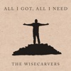 Wisecarvers - All I Got, All I Need
