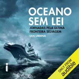 Oceano sem lei: Jornadas pela última fronteira selvagem (Unabridged)