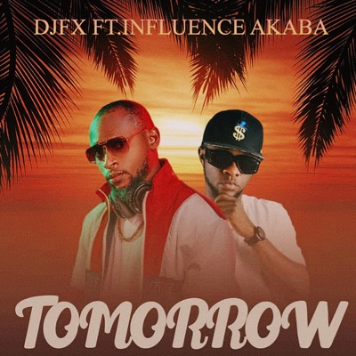 djfx - Tomorrow (feat. Influence Akaba)