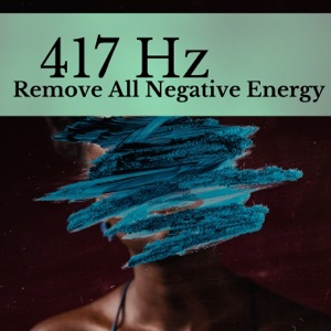 417 Hz - Remove All Negative Energy