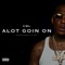 Alot Goin On (feat. C.M.L.) - Lil Cyko lyrics