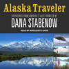 Alaska Traveler : Dispatches from America's Last Frontier - Dana Stabenow