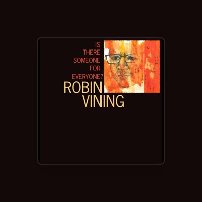 Robin Vining सुनें, म्यूज़िक वीडियो देखें, बायो पढ़ें, दौरे की तारीखें और बहुत कुछ देखें!