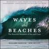 Waves and Beaches : The Powerful Dynamics of Sea and Coast - Willard Bascom & Kim McCoy