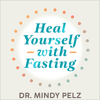 Heal Yourself with Fasting - Dr. Mindy Pelz