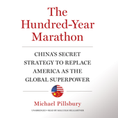 The Hundred-Year Marathon: China’s Secret Strategy to Replace America as the Global Superpower - Michael Pillsbury Cover Art