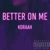 Better On Me - Single