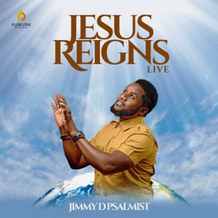 Jimmy D Psalmist Jesus Reigns