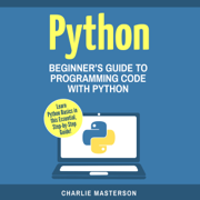 Python: Beginner's Guide to Programming Code with Python (Unabridged)