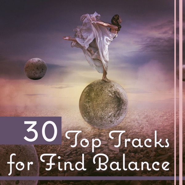 30 Top Tracks for Find Balance – Feel Positive Vibrations, Pure Nature, Find Yourself Peace and Harmony, Meditation Music