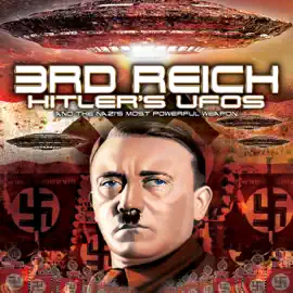 3rd Reich: Hitler's UFOs and the Nazi's Most Powerful Weapon