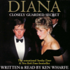 Diana: Closely Guarded Secret (Unabridged) - Ken Wharfe