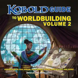 Kobold Guide to Worldbuilding, Volume 2 (Kobold Guide to Worldbuilding)